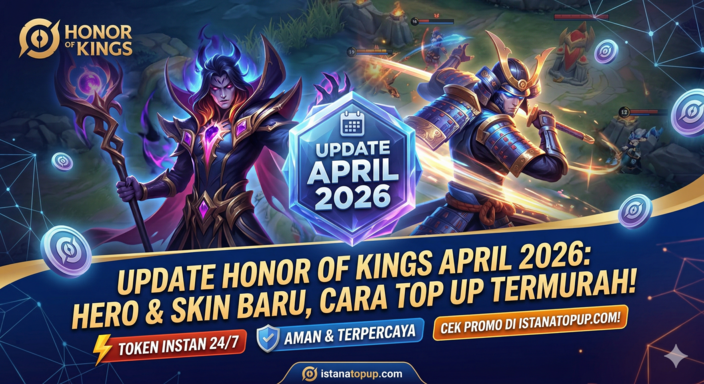 Update Honor of Kings April 2026: Hero Baru, Skin Eksklusif, dan Cara Top Up Termurah di IstanaTopUp